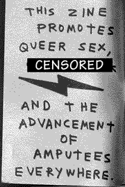 The back cover of the magazine pictured says, "This zine promotes queer sex," then there's a CENSORED patch, then, "and the advancement of amputees everywhere."
