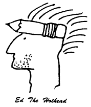 cartoon drawing shows the imaginary Ed the Hothead, editor of Mouth, with a pencil for a brain.