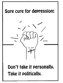 political drawing shows a fist breaking a wall. You can see stitches on the wrist, as if it had been badly cut. The caption says, "Sure Cure for Depression: Don't take it personally. Take it politically."
