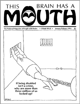 cover of a Mouth which asks the question, "If being disabled isn't a crime, why are more than three million of us locked up?"