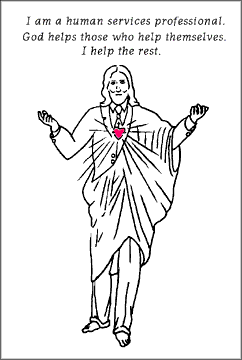 illustration of Jesus in a suit with outstretched arms and a radiating, bleeding heart. The caption says, "I am a human services professional. God helps those who help themselves. I help the rest."