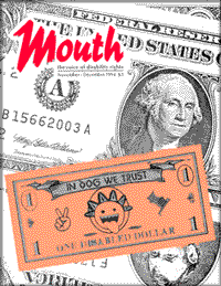 cover of a Mouth magazine is made from what looks like an enlarged stack of cash. Superimposed on all that real money is funny money, labeled "one disabled dollar."